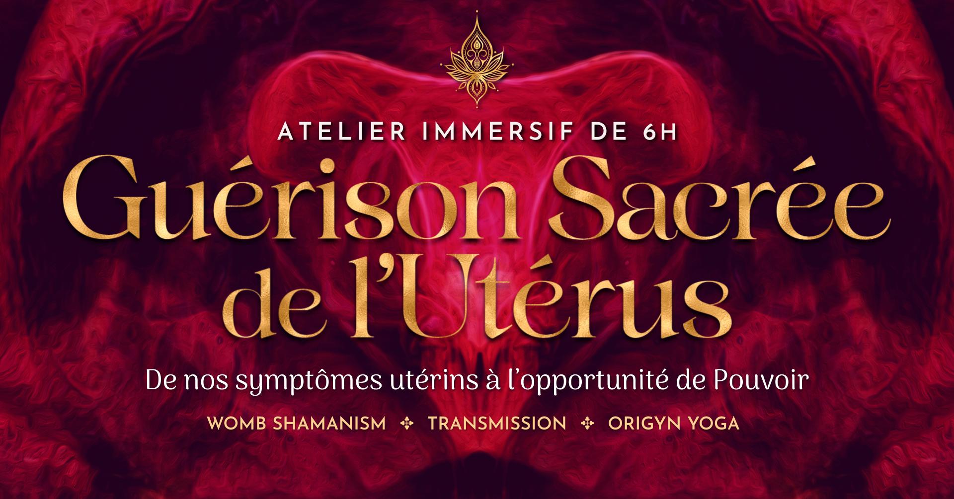 Atelier ~ Guérison Sacrée de l’Utérus : De nos symptômes utérins à l’opportunité de Pouvoir